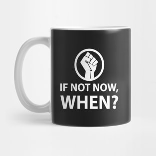 If Not Now When? Protest Resist Shirts and Hoodies Mug